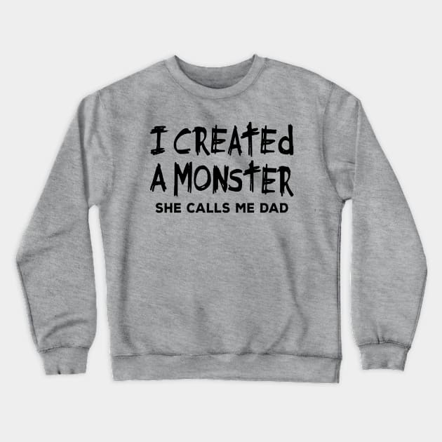 Dad Shirt - I Created a Monster She Calls me Dad Crewneck Sweatshirt by redbarron
